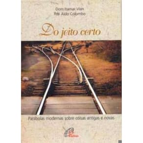 Do Jeito Certo - Parábolas Modernas Sobre Coisas Antigas e Novas
