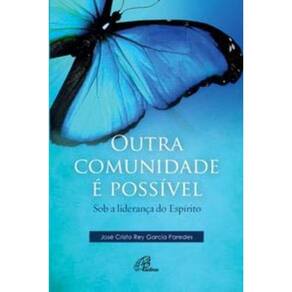 Outra Comunidade é Possível - Sob a Liderança Do Espírito
