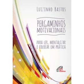 Pergaminhos Motivacionais - Para Ler, Mentalizar e Colocar Em Prática