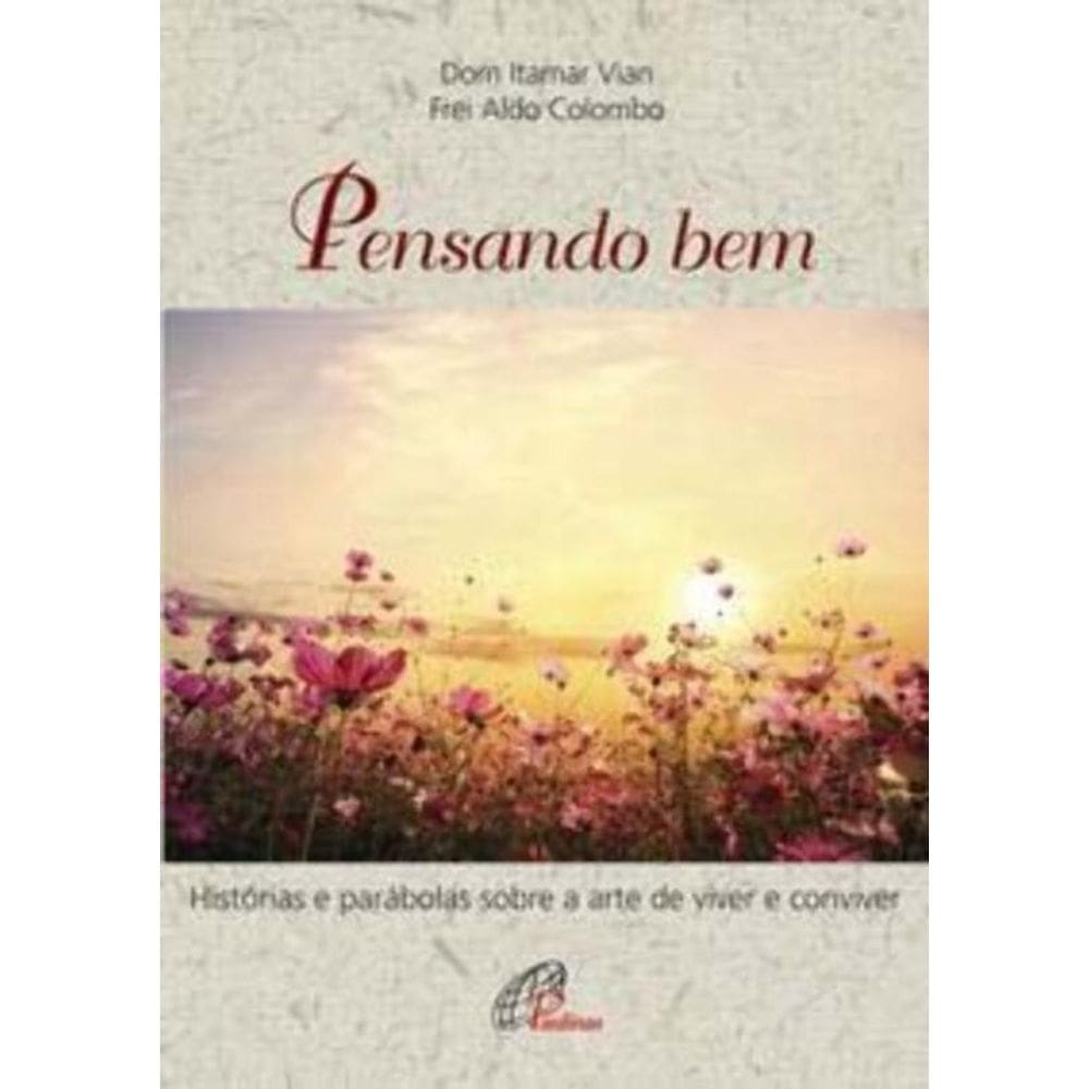 Pensando Bem - Histórias e Parábolas Sobre a Arte De Viver e Conviver