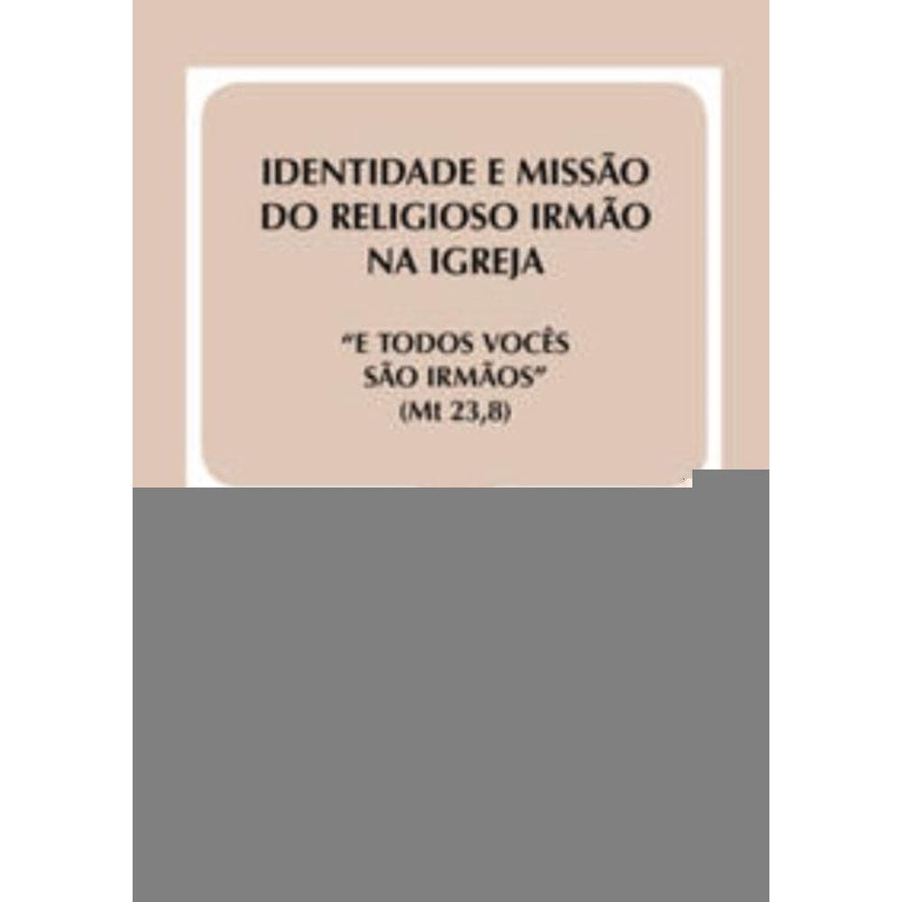 Identidade e Missão Do Religioso Irmão Na Igreja - Doc. 40 - e Todos Vocês São Irmãos (Mt 23,8)