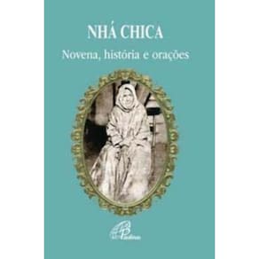 Nhá Chica - Bem-aventurada Francisca De Paula De Jesus - Novena, História e Orações