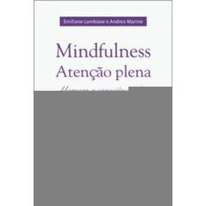Mindfulness - Atenção Plena: Alcançar a Consciência De Si