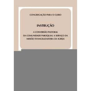 Instrução: Conversão Pastoral Da Comunidade Paroquial a Serviço Da Missão Evangelizadora Da Igreja