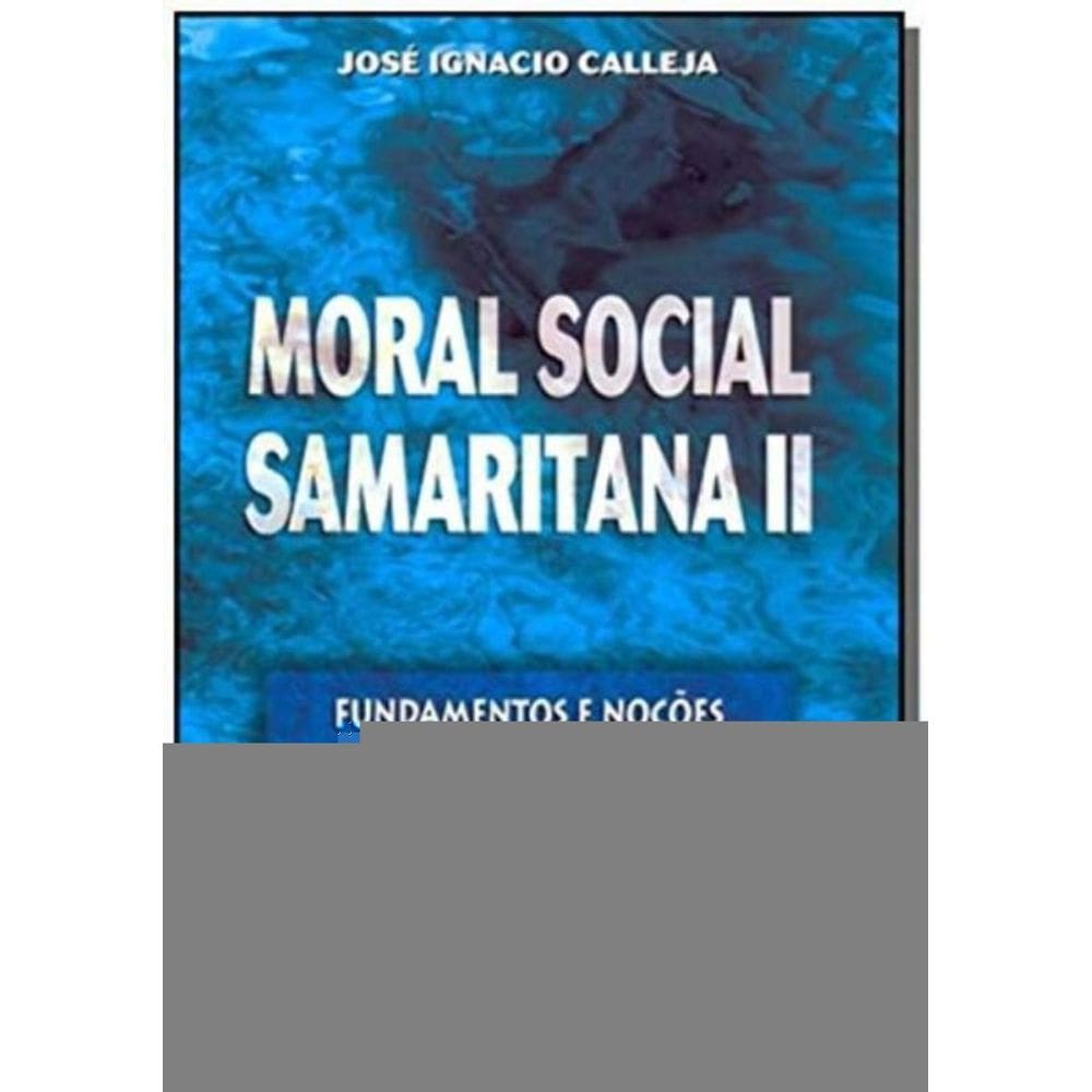Moral Social Samaritana Ii - Fundamentos e Noções De Ética Política Cristã