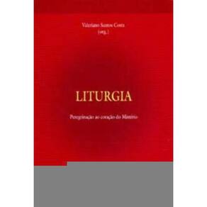 Liturgia - Peregrinação Ao Coração Do Mistério