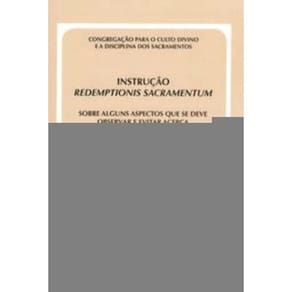 Instrução Redemptionis Sacramentum - Doc. 16 - Sobre Alguns Aspectos Que Se Deve Observar e Evitar A