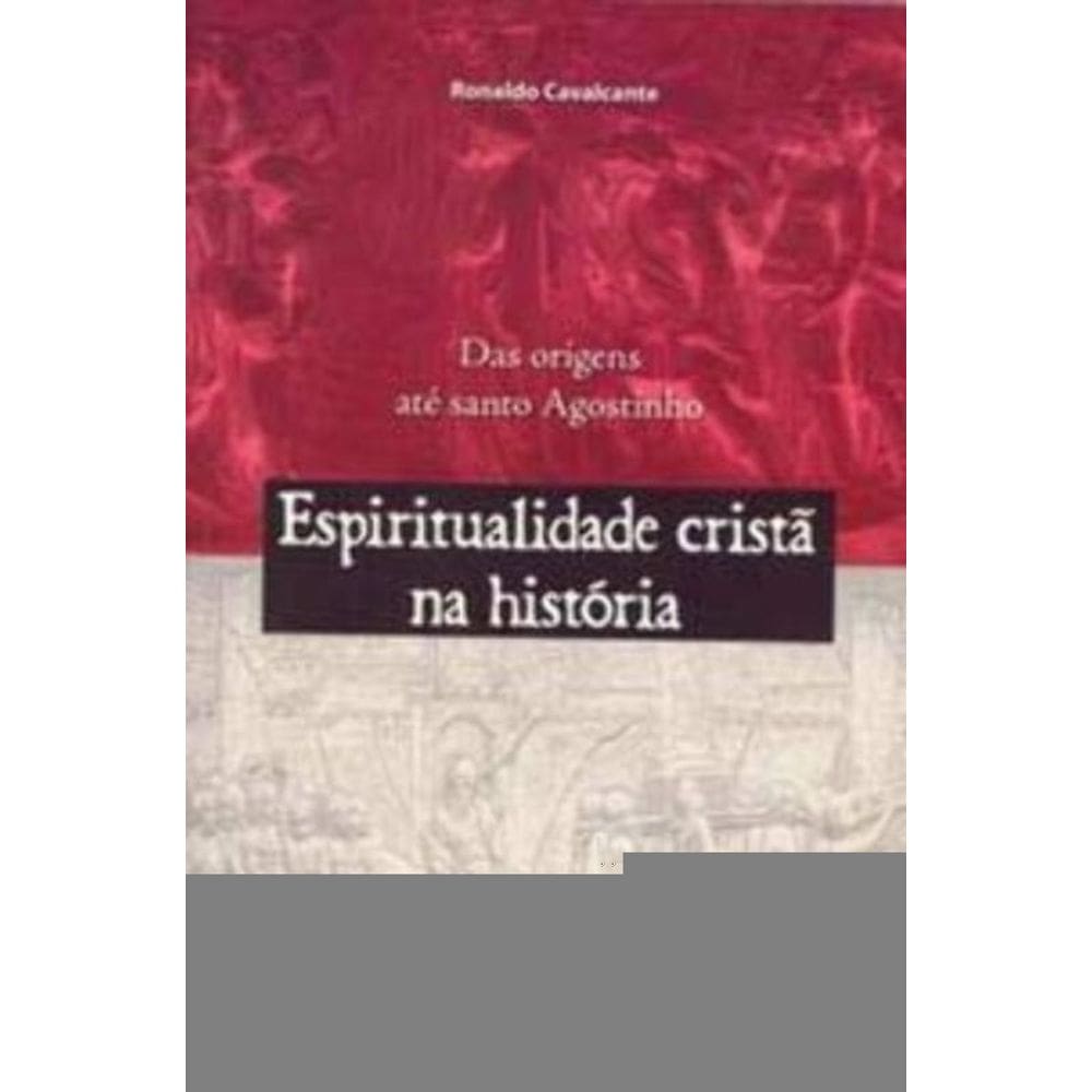 Espiritualidade Cristã Na História - Das Origens Até Santo Agostinho