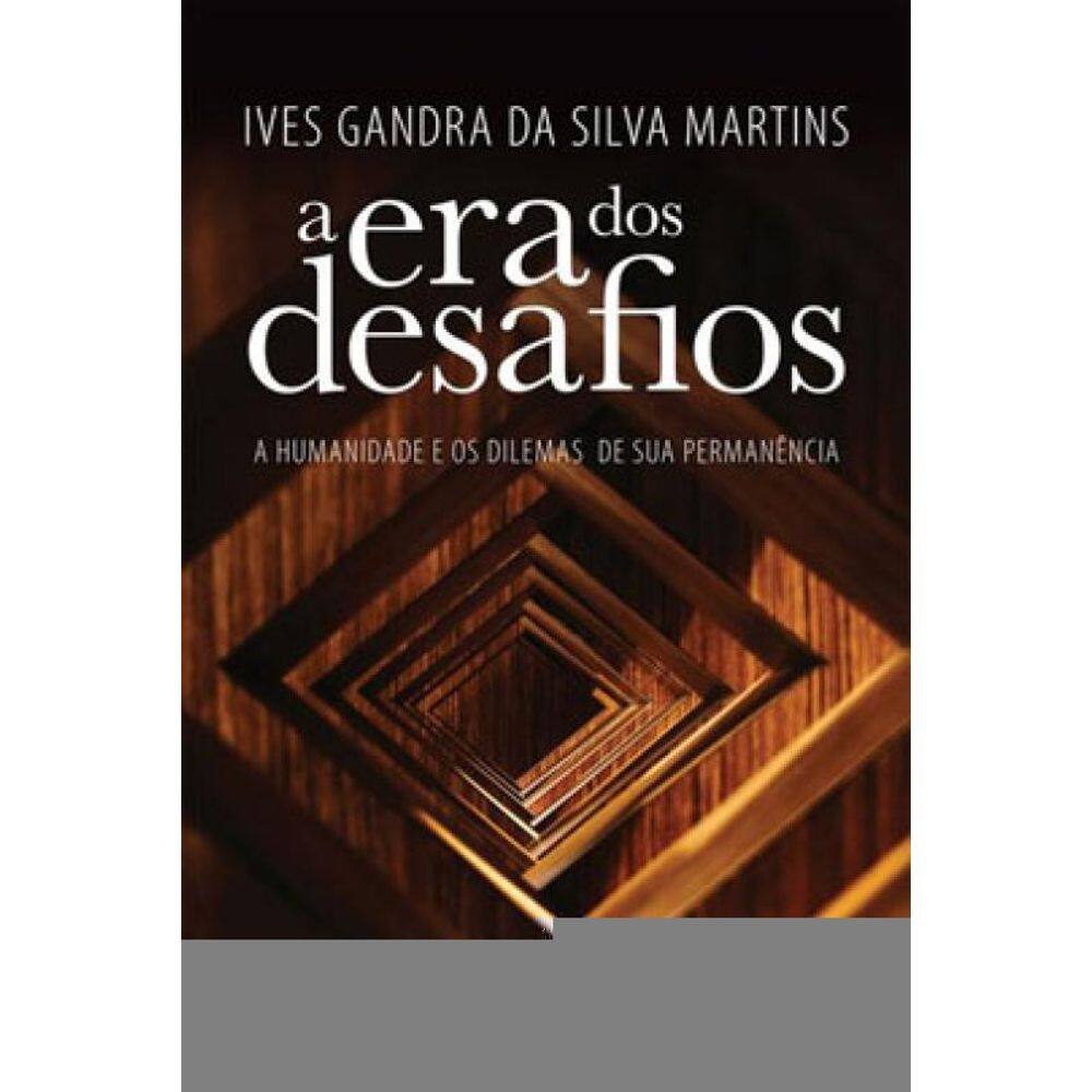 A Era Dos Desafios: A Humanidade E Os Dilemas De Sua Permanência