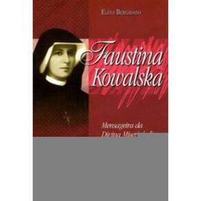 Faustina Kowalska - Mensageira Da Divina Misericórdia