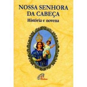 Nossa Senhora Da Cabeça - História e Novena