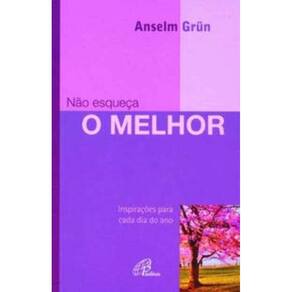 Não Esqueça o Melhor - Inspirações Para Cada Dia Do Ano