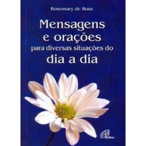 Mensagens e Orações Para Diversas Situações Do Dia a Dia