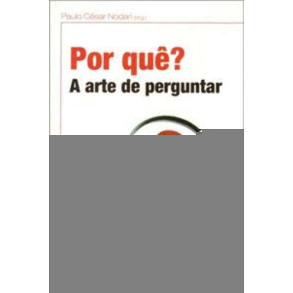Por Quê? - a Arte De Perguntar