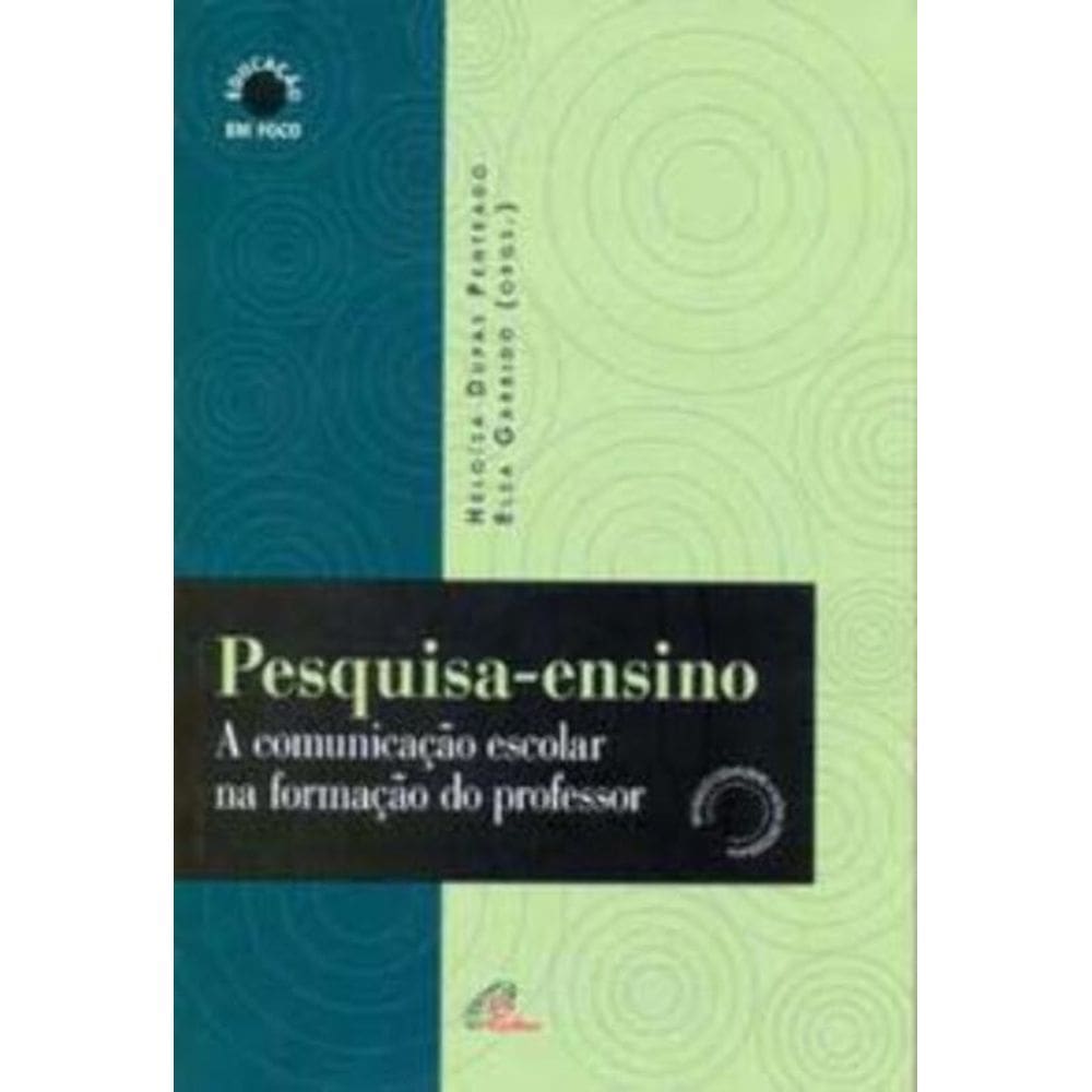 Pesquisa-ensino - a Comunicação Escolar Na Formação Do Professor