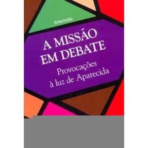 a Missão Em Debate - Provocações à Luz De Aparecida