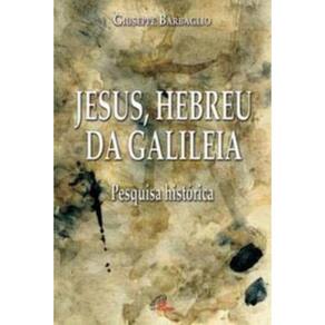Jesus, Hebreu Da Galileia - Pesquisa Histórica