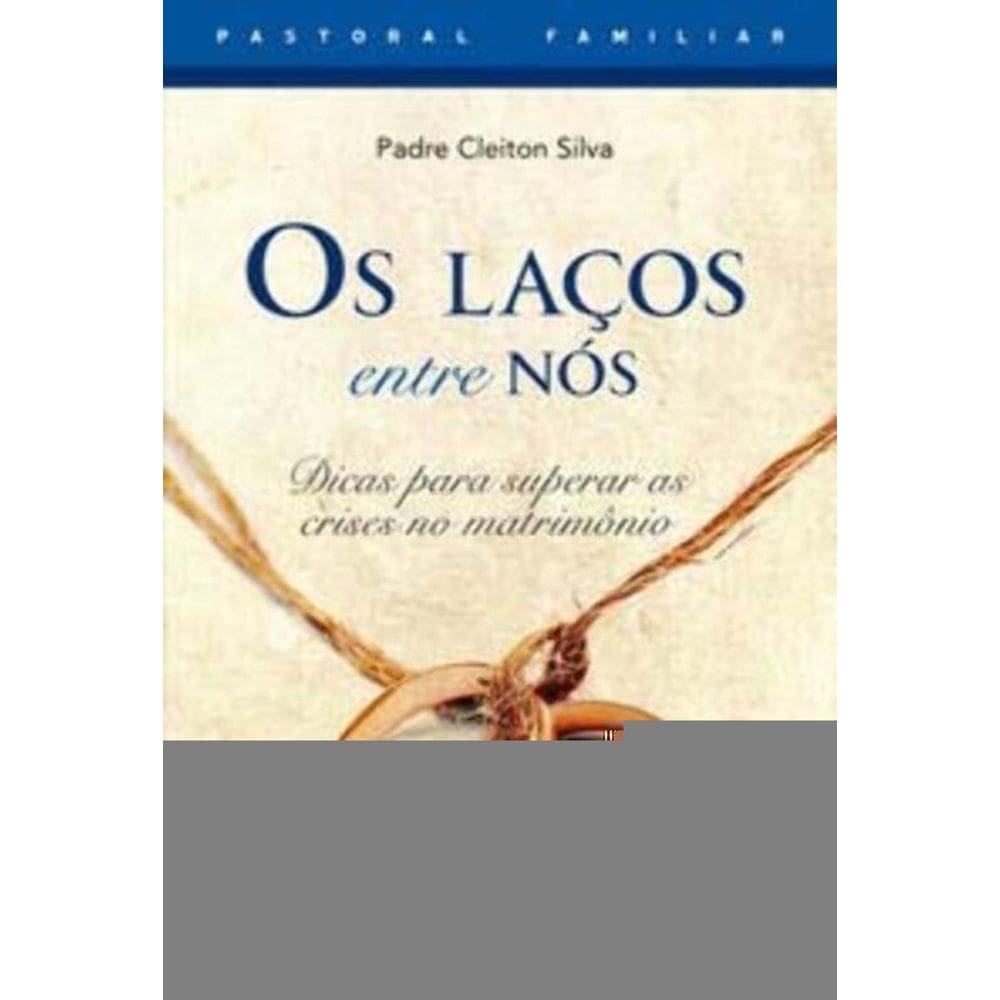 Os Laços Entre Nós - Dicas Para Superar As Crises No Matrimônio
