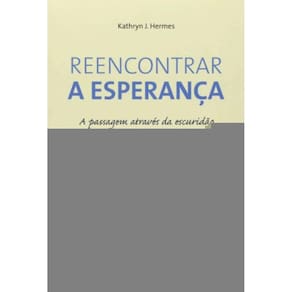 Reencontrar a Esperança - a Passagem Através Da Escuridão