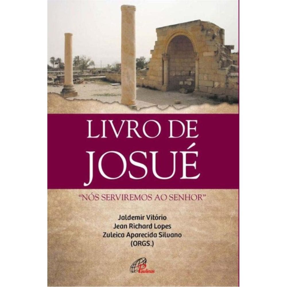 Livro De Josue: `Nos Serviremos Ao Senhor`