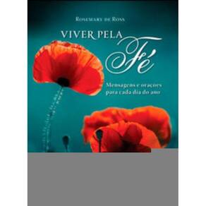 Viver Pela Fé - Mensagens e Orações Para Cada Dia Do Ano