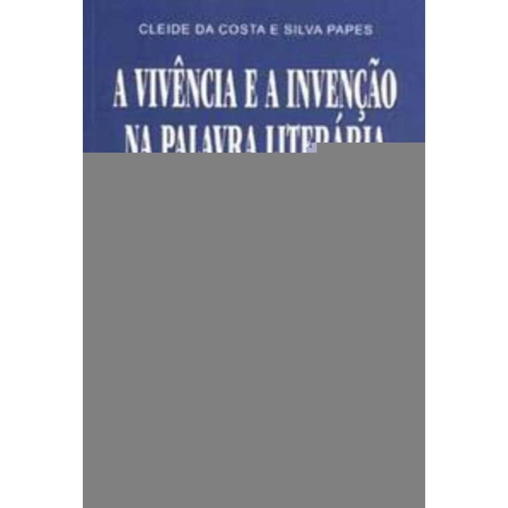 a Vivência e a Invenção Na Palavra Literária