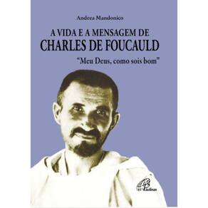 a Vida e a Mensagem De Charles De Foucauld- Meu Deus, Como Sois Bom
