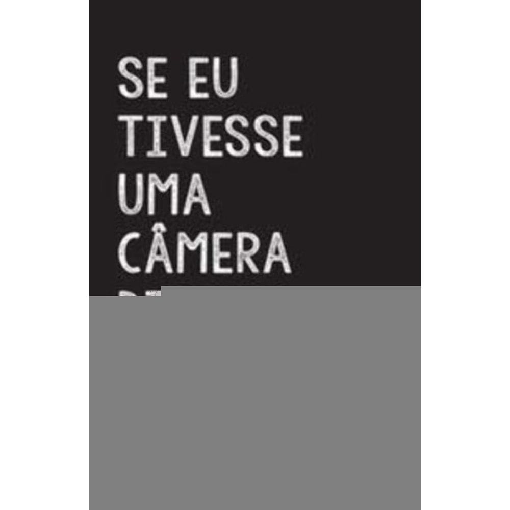 Se Eu Tivesse Uma Câmera Digital...