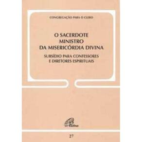 o Sacerdote Ministro Da Misericórdia Divina - Doc. 27 - Subsídio Para Confessores e Diretores Espiri