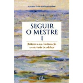 Seguir o Mestre - Vol. i - Batismo E/ou Confirmação e Eucaristia De Adultos