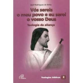 Vós Sereis o Meu Povo e Eu Serei o Vosso Deus - Teologia Da Aliança - Teologias Bíblicas 2