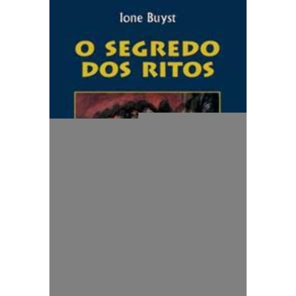 o Segredo Dos Ritos - Ritualidade e Sacramentalidade Da Liturgia Cristã