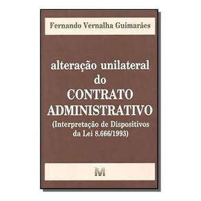 Alteração Unilateral Do Contrato Administrativo - 1 Ed./2003 - (Interpretação De Dispositivos Da Lei