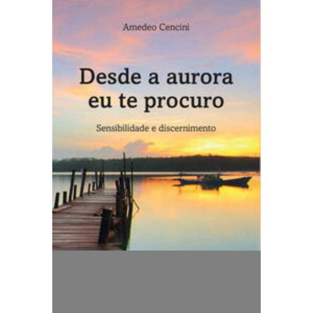 Desde A Aurora Eu Te Procuro - Sensibilidade E Dis