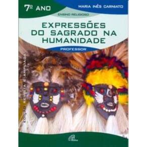 Expressões Do Sagrado Na Humanidade - 7º Ano (Livro Do Professor) - Edição Revista e Ampliada