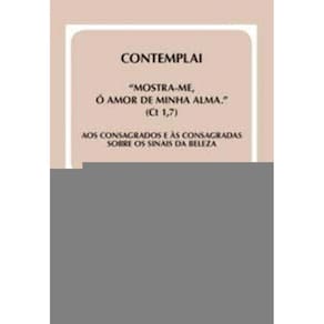 Contemplai - `Mostra-me, ó Amor De Minha Alma` (Ct 1,7) - Doc. 41 - Aos Consagrados e Às Consagradas