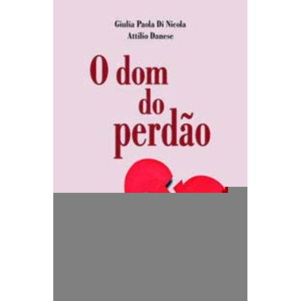 o Dom Do Perdão - Possibilidades Para a Sociedade e a Família