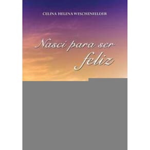 Nasci Para Ser Feliz - Superação e Otimismo