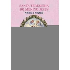Santa Teresinha Do Menino Jesus - Novena e Biografia