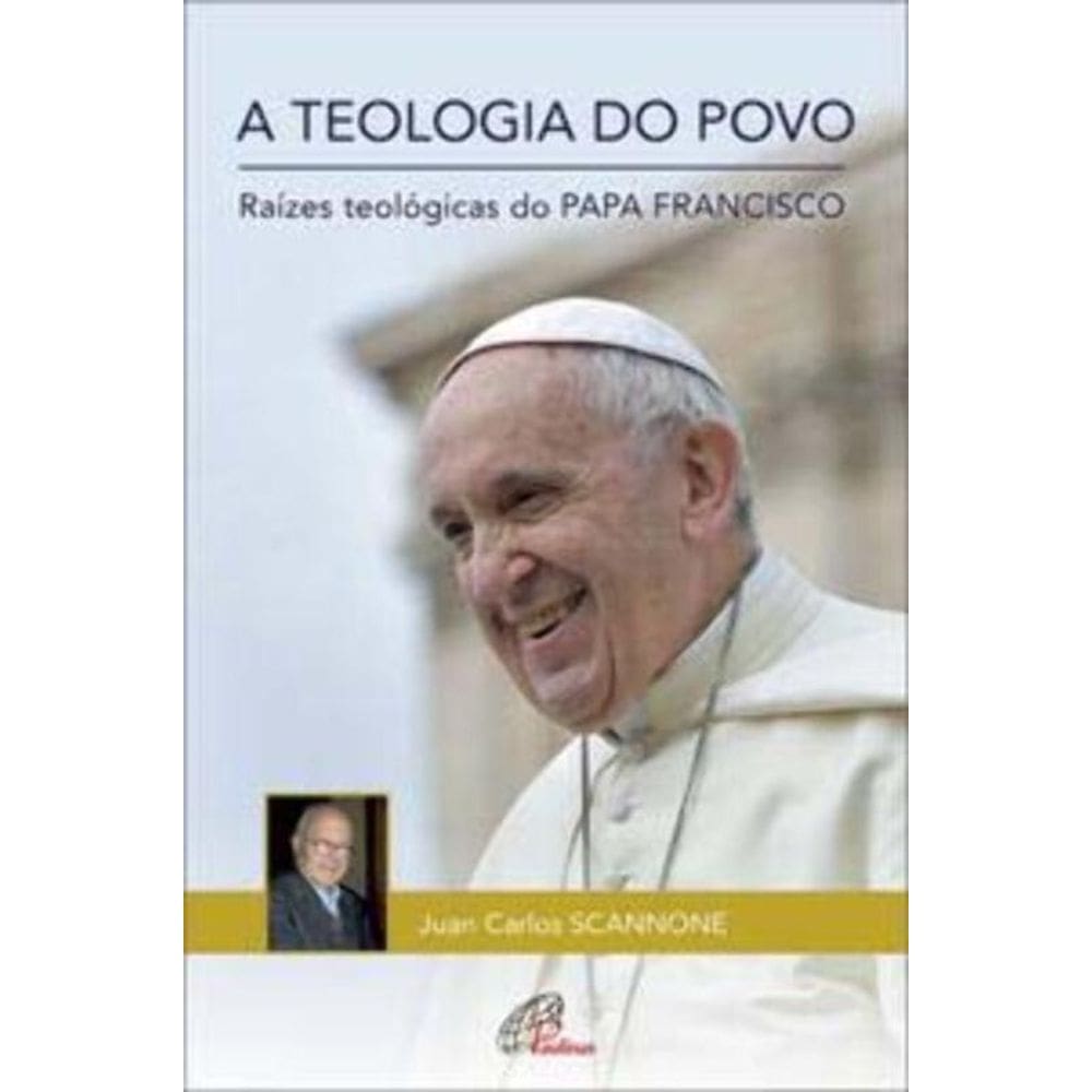 a Teologia Do Povo - Raízes Teológicas Do Papa Francisco