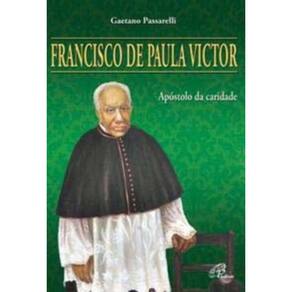 Francisco De Paula Victor - Apóstolo Da Caridade