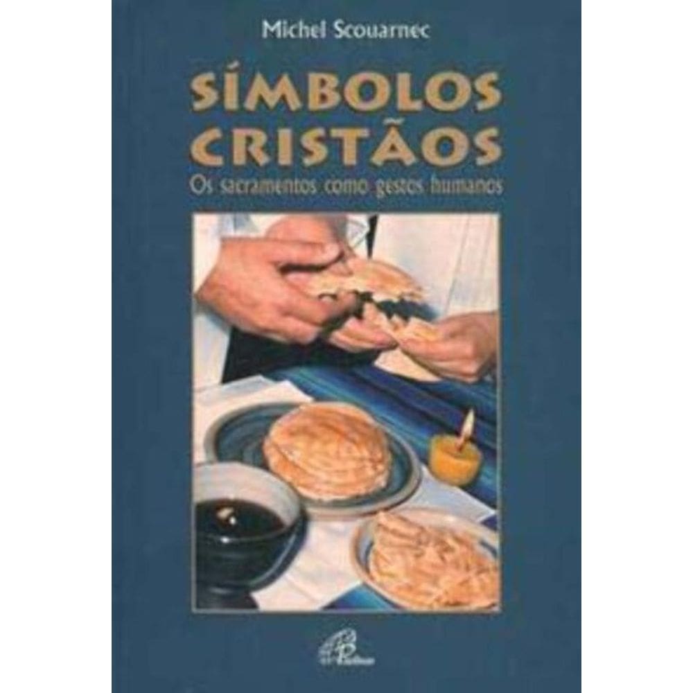 Símbolos Cristãos - Os Sacramentos Como Gestos Humanos