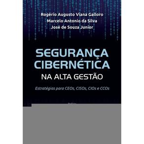 Segurança Cibernética Na Alta Gestão - Estratégia Para Ceos, Cisos, Cios E Ccos