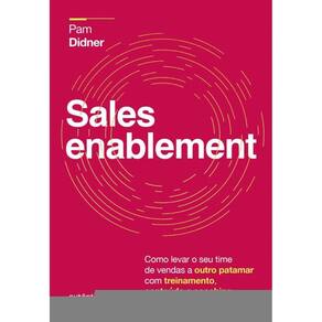Sales Enablement: Como levar o seu time de vendas a outro patamar com treinamento, conteúdo e coaching