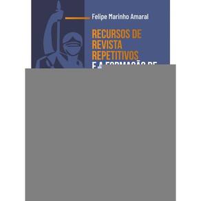 Recursos De Revista Repetitivos E A Formação De Precedentes Judiciais Vinculantes - 2025