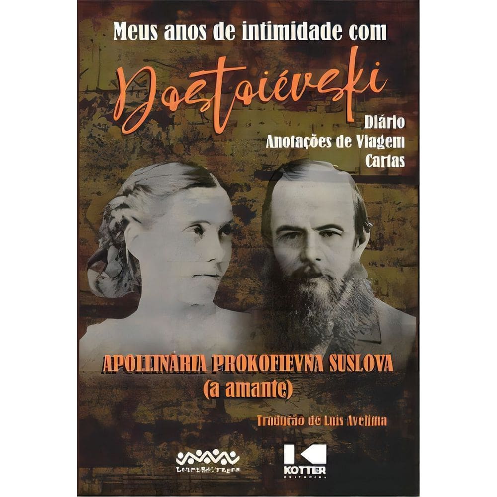 Meus Anos de Intimidade Com Dostoiévski - Diário - Anotações de Viagem - Cartas