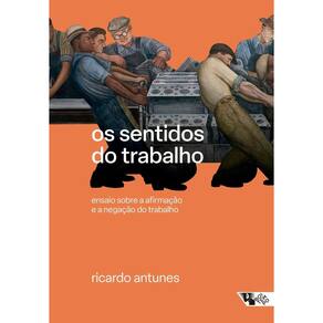Os Sentidos do Trabalho - Ensaio Sobre a Afirmação e a Negação do Trabalho