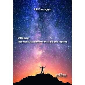 O Homem Incomensuravelmente Mais Do Que Sapiens