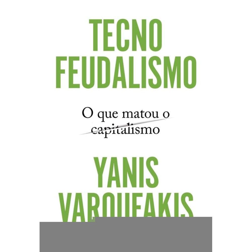 Tecnofeudalismo: O que matou o capitalismo