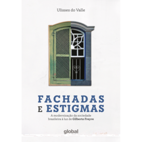 Fachadas e Estigmas: A modernização da sociedade brasileira à luz de Gilberto Freyre